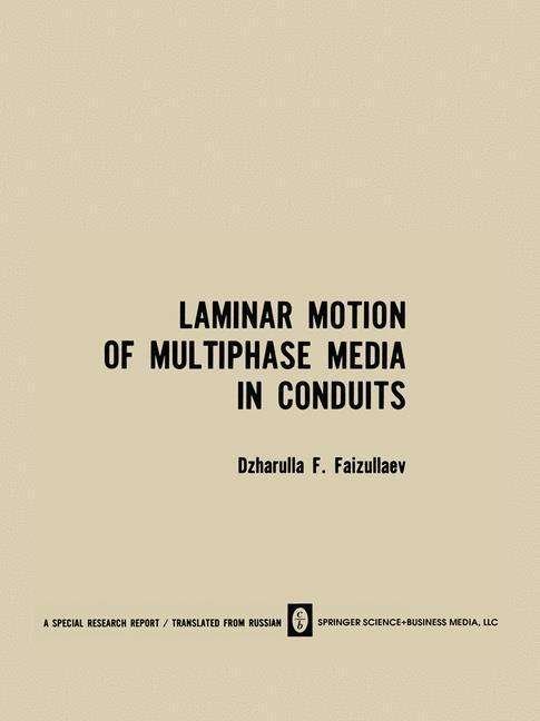 Laminar Motion of Multiphase Media in Conduits / Laminarnoe Dvizhenie Mnogofaznykh Sred V Truboprovodakh /  a   ap oe     e  e M o o a   x Cpe  B Tpy o po o ax - Dzharulla F. Faizullaev - Bøger - Springer-Verlag New York Inc. - 9781489948328 - 7. december 2013