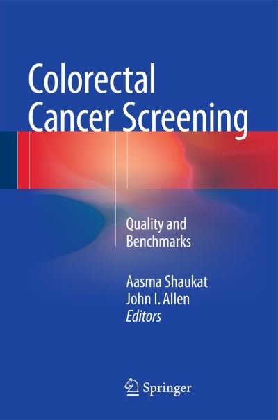 Cover for Aasma Shaukat · Colorectal Cancer Screening: Quality and Benchmarks (Hardcover bog) [2015 edition] (2015)