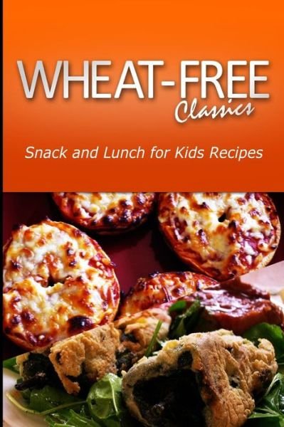 Cover for Wheat Free Classics Compilations · Wheat-free Classics - Snack and Lunch for Kids Recipes (Paperback Book) (2013)
