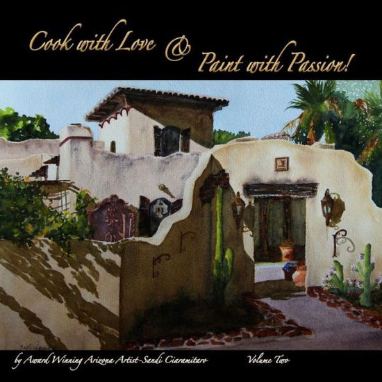 Cover for Sandi Ciaramitaro · Cook with Love &amp; Paint with Passion! Volume Two (Volume 2) (Paperback Book) (2014)