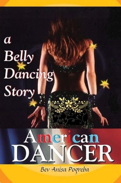 Cover for Bev Anisa Pogreba · American Dancer: a Belly Dancing Story (Paperback Book) (2015)