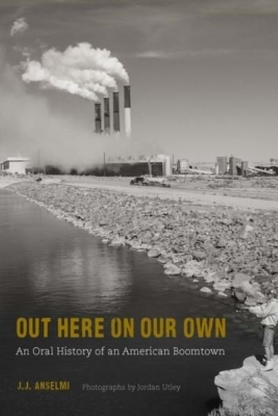Cover for J. J. Anselmi · Out Here on Our Own: An Oral History of an American Boomtown (Paperback Book) (2022)