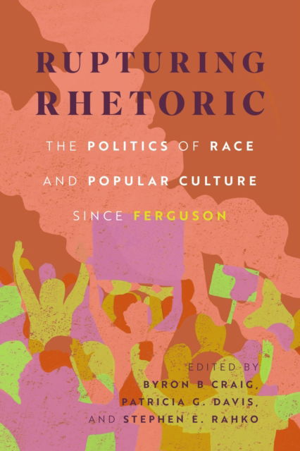 Cover for Rupturing Rhetoric: The Politics of Race and Popular Culture since Ferguson - Race, Rhetoric, and Media Series (Paperback Book) (2024)