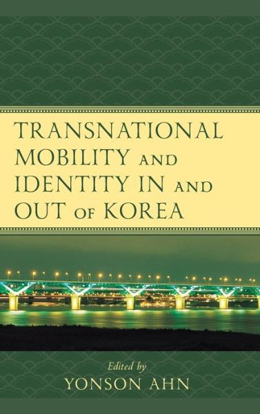 Cover for Yonson Ahn · Transnational Mobility and Identity in and out of Korea - Korean Communities across the World (Hardcover Book) (2019)