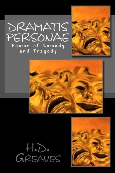 Dramatis Personae: Poems of Comedy and Tragedy - H D Greaves - Bücher - Createspace Independent Publishing Platf - 9781500223328 - 16. Juni 2014