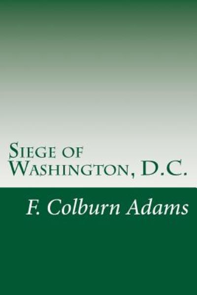 Cover for F Colburn Adams · Siege of Washington, D.c. (Paperback Book) (2014)