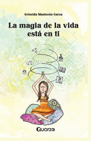 Cover for Griselda Mantecon Garza · La Magia De La Vida Esta en Ti (Pocketbok) [Spanish edition] (2014)