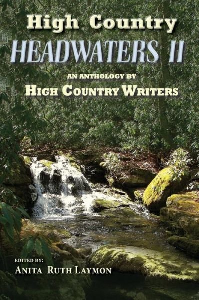 High Country Headwaters Ii: an Anthology by High Country Writers - High Country Writers Org - Boeken - Createspace - 9781502836328 - 17 oktober 2014