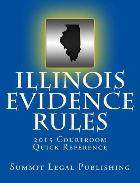 Cover for Summit Legal Publishing · Illinois Evidence Rules Courtroom Quick Reference: 2015 (Paperback Book) (2015)