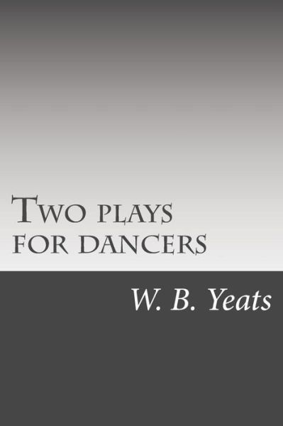 Cover for W B Yeats · Two Plays for Dancers (Paperback Book) (2015)