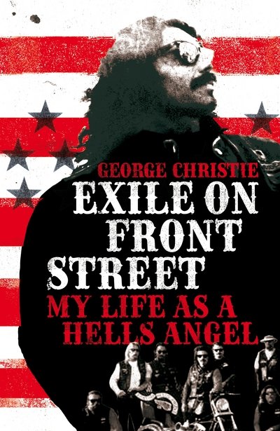 Cover for George Christie · Exile on Front Street - My Life as a Hells Angel (Innbunden bok) [Main Market Ed. edition] (2016)
