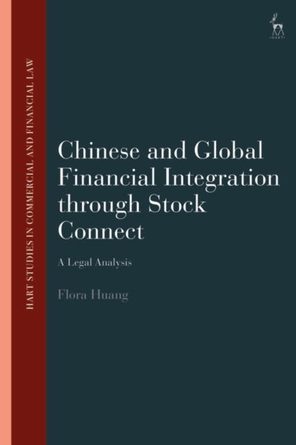 Cover for Huang, Flora (University of Derby, UK) · Chinese and Global Financial Integration through Stock Connect: A Legal Analysis - Hart Studies in Commercial and Financial Law (Paperback Book) (2025)