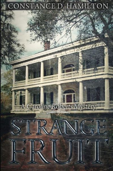 Strange Fruit: a Caroline Roberts Mystery - Constance D Hamilton - Bøger - Createspace - 9781511874328 - 27. april 2015