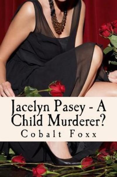 Cover for Cobalt Foxx · Jacelyn Pasey - A Child Murderer? (Paperback Book) (2016)