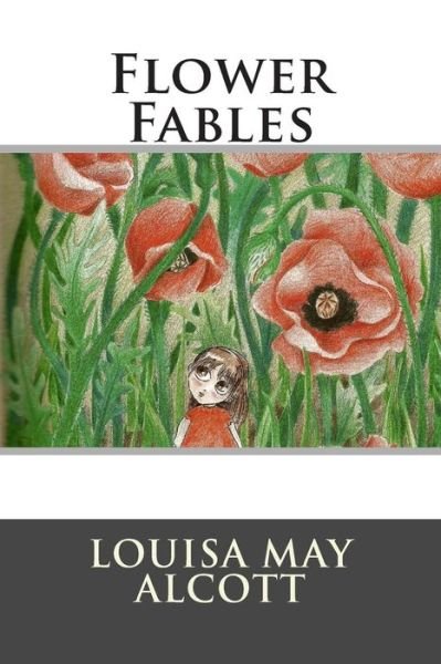 Flower Fables - Louisa May Alcott - Libros - Createspace - 9781512244328 - 16 de mayo de 2015