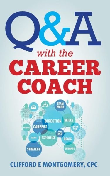 Q&a with the Career Coach - Cpc Clifford E Montgomery - Libros - Createspace - 9781514381328 - 30 de julio de 2015
