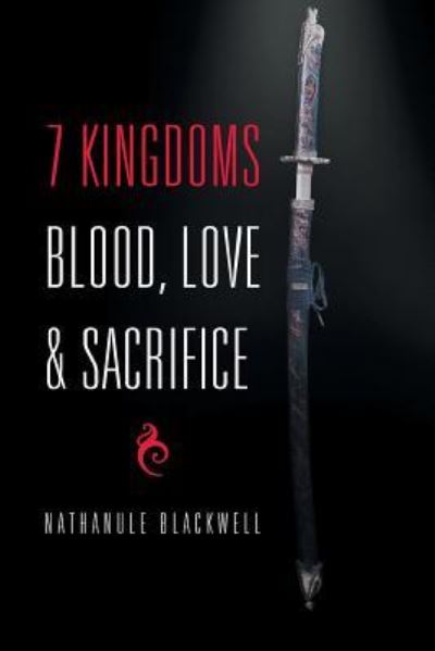 Cover for Nathanule Blackwell · 7 Kingdoms Blood, Love &amp; Sacrifice (Paperback Book) (2016)