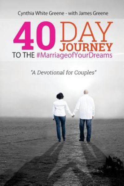 Cover for James Greene · 40 Day Journey to the #MarriageofYourDreams (Paperback Book) (2016)