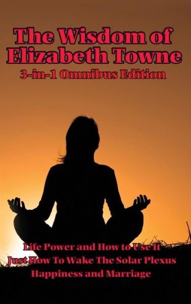 Cover for Elizabeth Towne · The Wisdom of Elizabeth Towne (Hardcover Book) (2018)