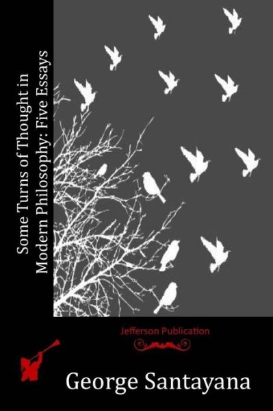Some Turns of Thought in Modern Philosophy: Five Essays - George Santayana - Books - Createspace - 9781516907328 - August 14, 2015