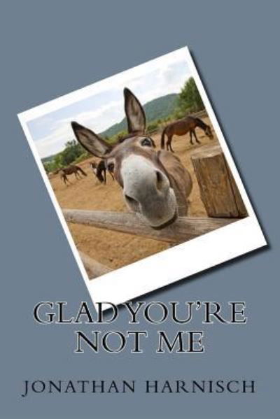 Jonathan Harnisch · Glad You're Not Me (Paperback Book) (2016)