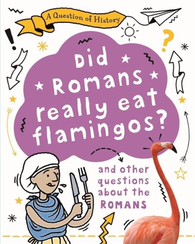 Cover for Tim Cooke · A Question of History: Did Romans really eat flamingos? And other questions about the Romans - A Question of History (Hardcover Book) (2021)