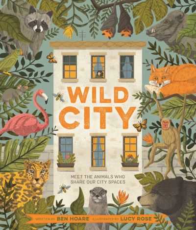 Wild City: Meet the animals who share our city spaces - Ben Hoare - Kirjat - Pan Macmillan - 9781529062328 - torstai 15. syyskuuta 2022