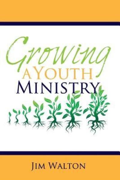 Cover for Jim Walton · Growing A Youth Ministry (Pocketbok) (2016)