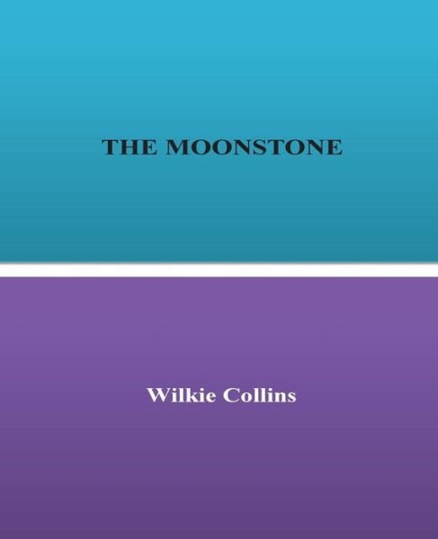 The Moonstone - Au Wilkie Collins - Livros - Createspace Independent Publishing Platf - 9781530981328 - 10 de abril de 2016
