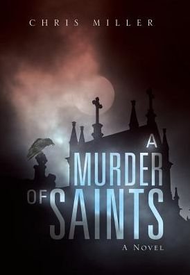 Cover for Chris Miller · A Murder of Saints (Hardcover Book) (2017)