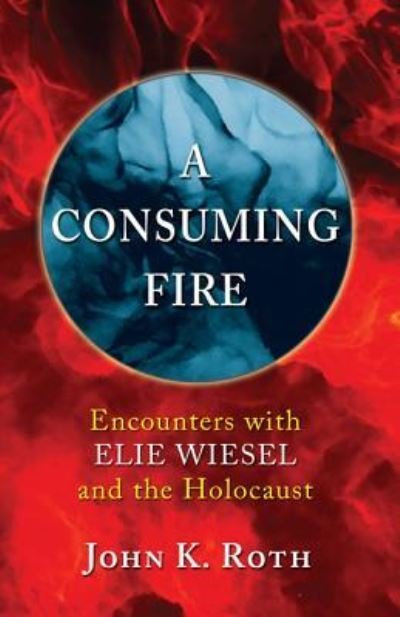 Cover for John K. Roth · Consuming Fire (Book) (2016)