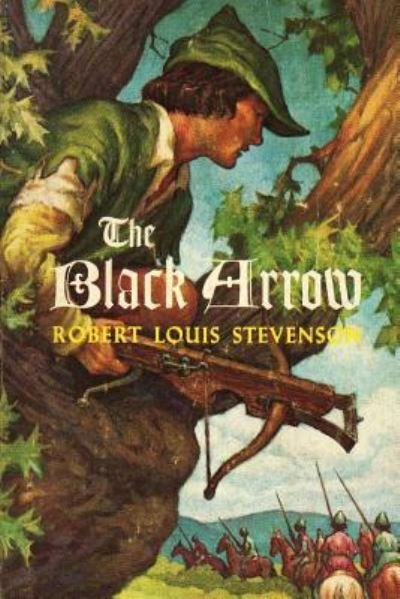 The Black Arrow (A Tale Of The Two Roses) - Robert Louis Stevenson - Bücher - Createspace Independent Publishing Platf - 9781532862328 - 21. April 2016