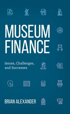 Cover for Brian Alexander · Museum Finance: Issues, Challenges, and Successes - American Alliance of Museums (Hardcover Book) (2023)