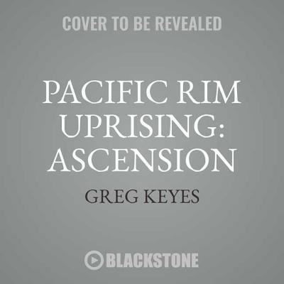 Pacific Rim Uprising: Ascension Lib/E - Greg Keyes - Music - Blackstone Publishing - 9781538534328 - March 13, 2018