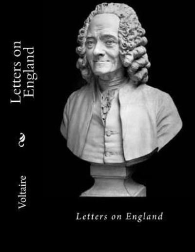 Letters on England - Voltaire - Livros - Createspace Independent Publishing Platf - 9781539144328 - 29 de setembro de 2016