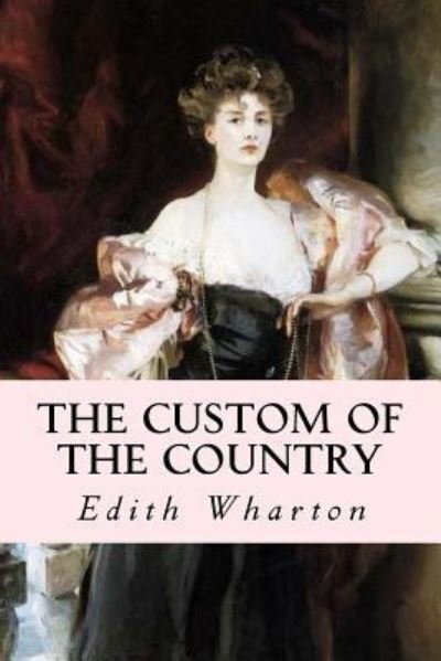 The Custom of the Country - Edith Wharton - Bücher - Createspace Independent Publishing Platf - 9781539342328 - 5. Oktober 2016
