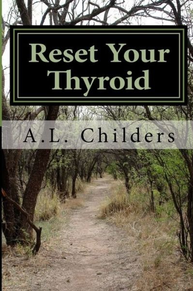 Cover for Childers A.L. Childers · Reset Your Thyroid: 21-day Meal Plan to Reset Your Thyroid (Paperback Book) (2016)