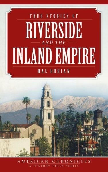 Cover for Hal Durian · True Stories of Riverside and the Inland Empire (Hardcover bog) (2013)