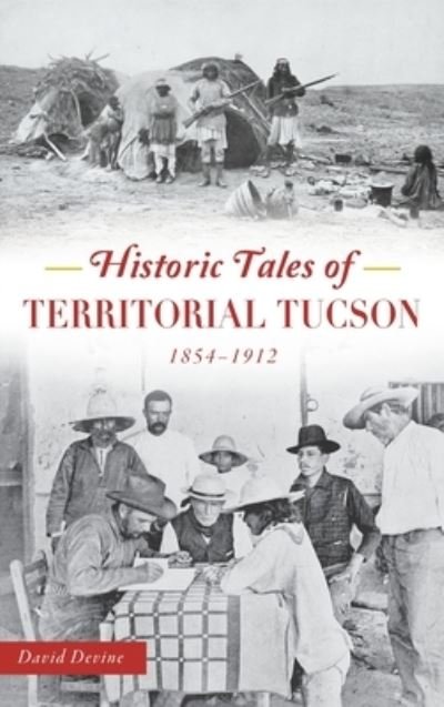 Cover for David Devine · Historic Tales of Territorial Tucson (Gebundenes Buch) (2020)