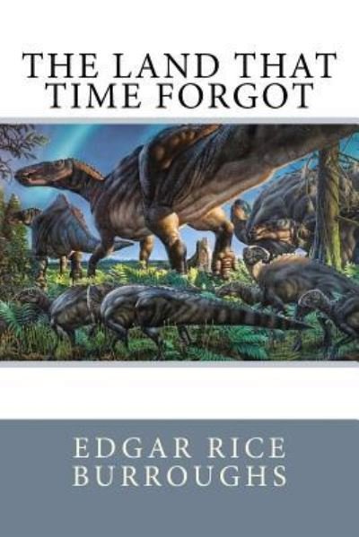 The Land That Time Forgot - Edgar Rice Burroughs - Boeken - Createspace Independent Publishing Platf - 9781545547328 - 23 april 2017