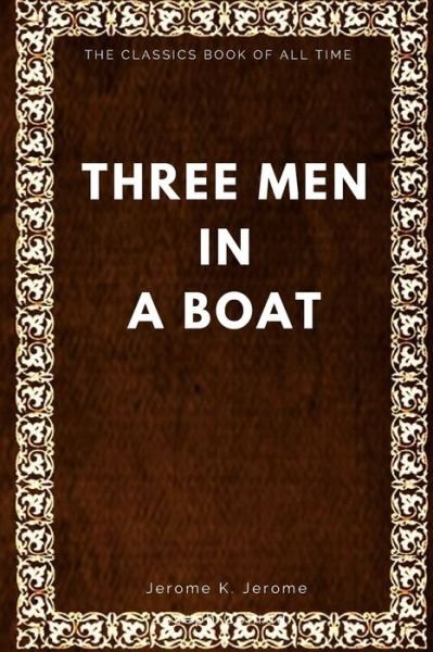 Three Men in a Boat - Jerome K Jerome - Kirjat - Createspace Independent Publishing Platf - 9781547006328 - maanantai 29. toukokuuta 2017