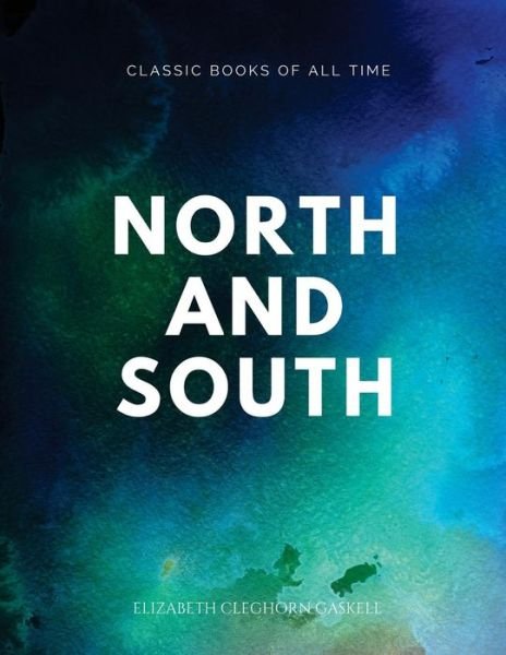 North and South - Elizabeth Cleghorn Gaskell - Books - Createspace Independent Publishing Platf - 9781547163328 - June 5, 2017