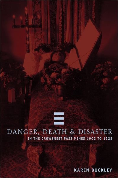 Cover for Karen Buckley · Danger, Death, and Disaster in the Crowsnest Pass Mines 1902-1928: Coal Mining in the Crowsnest Pass, 1902-1928 (Paperback Book) (2004)