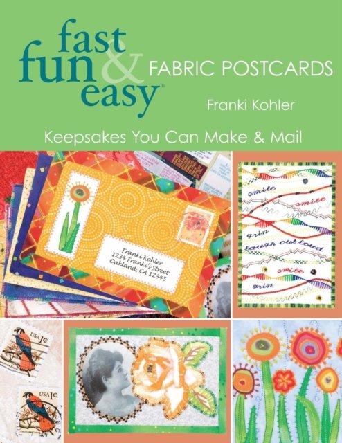 Fast, fun & easy fabric postcards - Franki Kohler - Libros - C&T Pub. - 9781571203328 - 1 de julio de 2006