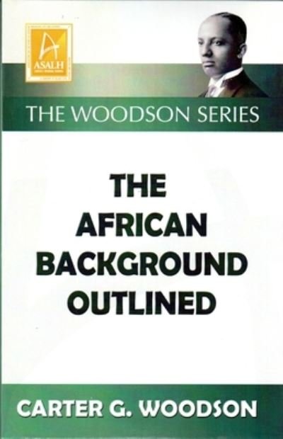 African Background Outlined - Carter Godwin Woodson - Bücher - Black Classic Press - 9781574781328 - 7. April 2015