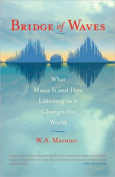 Cover for W. A. Mathieu · Bridge of Waves: What Music Is and How Listening to It Changes the World (Taschenbuch) (2010)