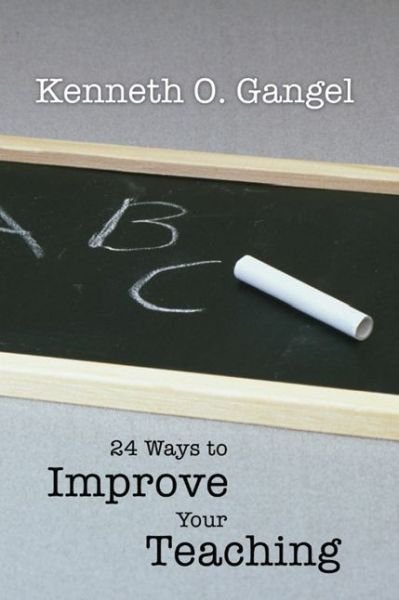 Cover for Kenneth O. Gangel · 24 Ways to Improve Your Teaching: (Paperback Book) (2003)