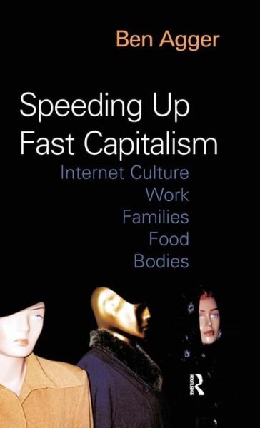 Cover for Ben Agger · Speeding Up Fast Capitalism: Cultures, Jobs, Families, Schools, Bodies (Inbunden Bok) (2004)