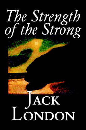 The Strength of the Strong - Jack London - Kirjat - Aegypan - 9781598187328 - torstai 1. joulukuuta 2005