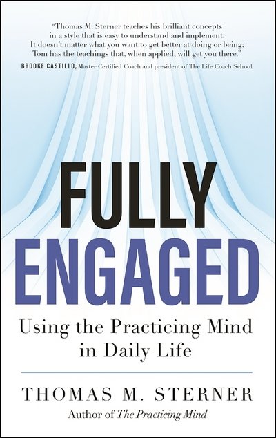 Fully Engaged: Using the Practicing Mind in Daily Life - Thomas M. Sterner - Livres - New World Library - 9781608684328 - 18 octobre 2016